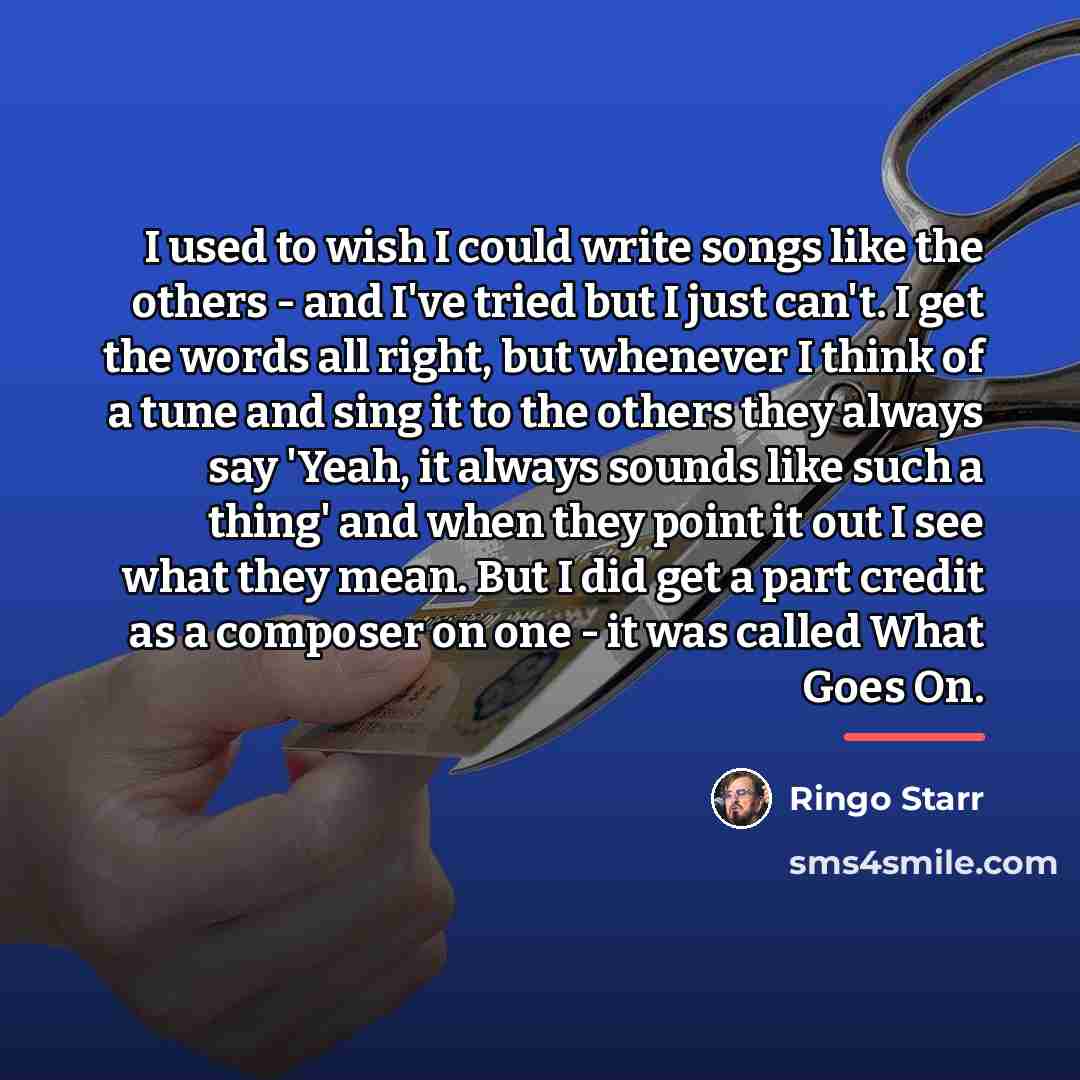 “I used to wish I could write songs like the…” quote by Ringo Starr
