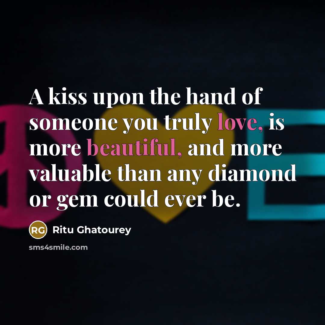 “A kiss upon the hand of someone you truly love,…” quote by Ritu Ghatourey