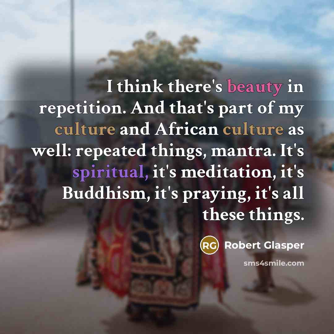 “I think there's beauty in repetition. And that's part of…” quote by Robert Glasper