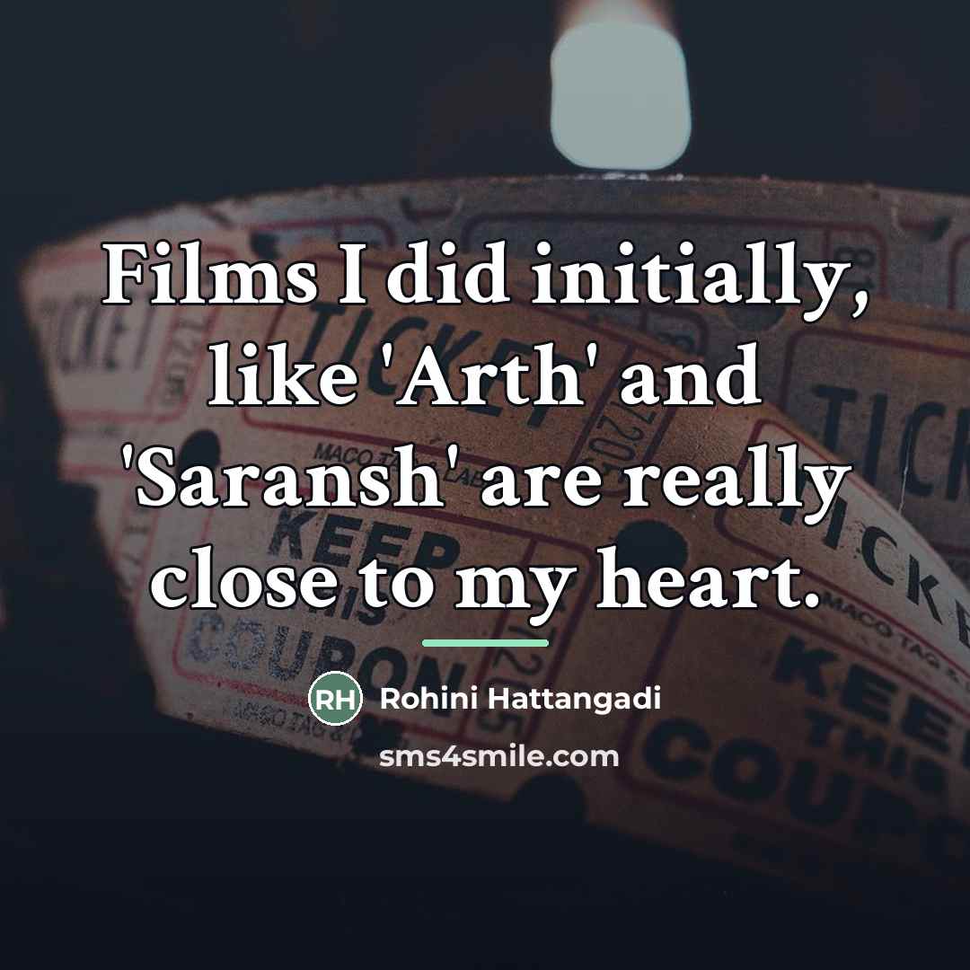 “Films I did initially, like 'Arth' and 'Saransh' are really…” quote by Rohini Hattangadi