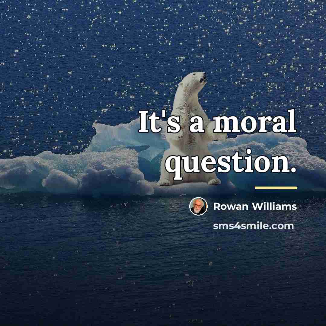 “It's a moral question.…” quote by Rowan Williams