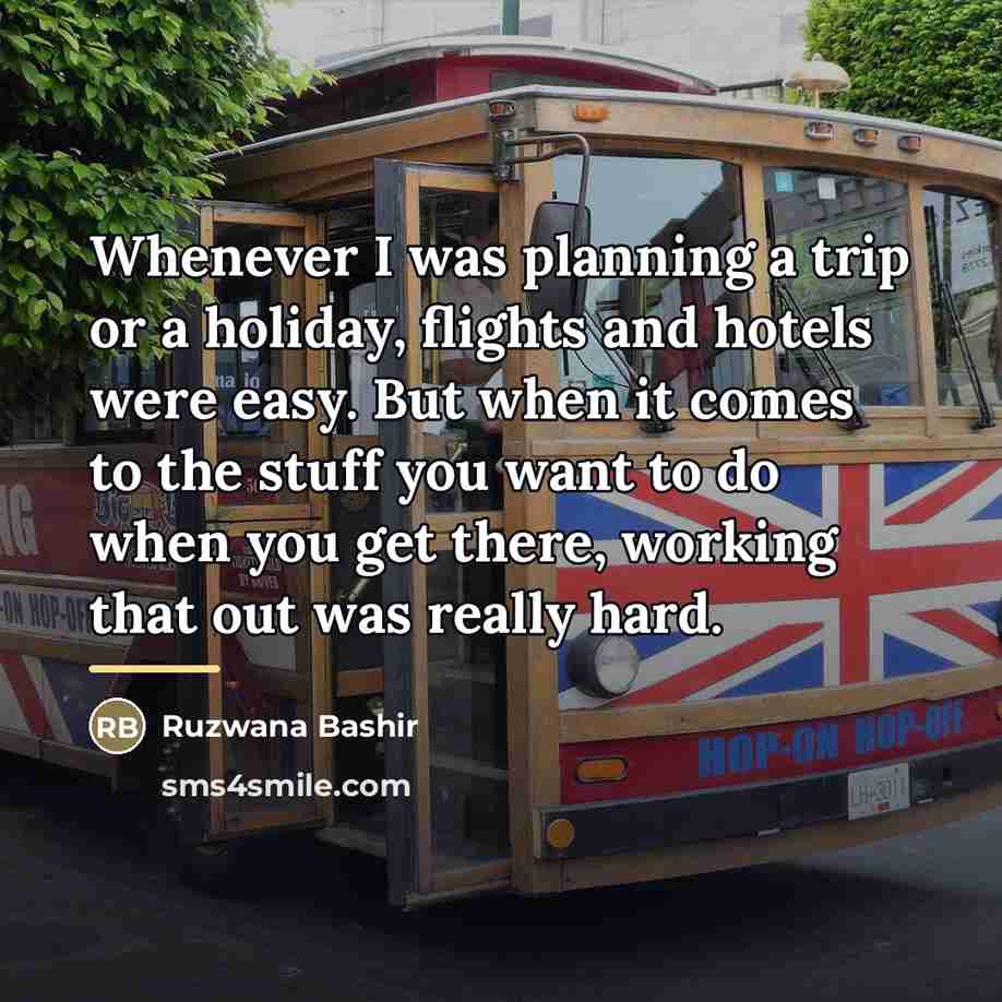 “Whenever I was planning a trip or a holiday, flights…” quote by Ruzwana Bashir