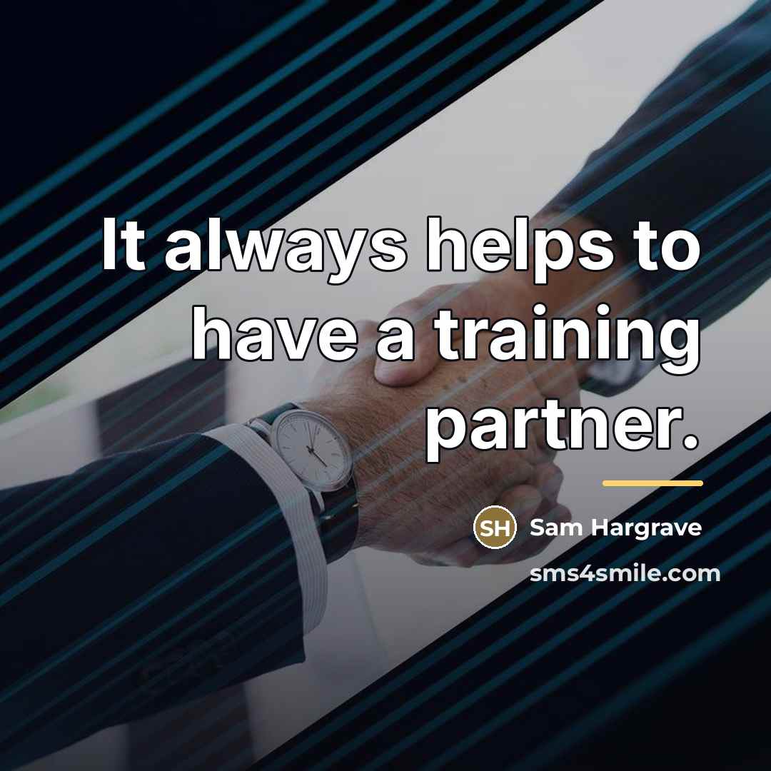 “It always helps to have a training partner.…” quote by Sam Hargrave