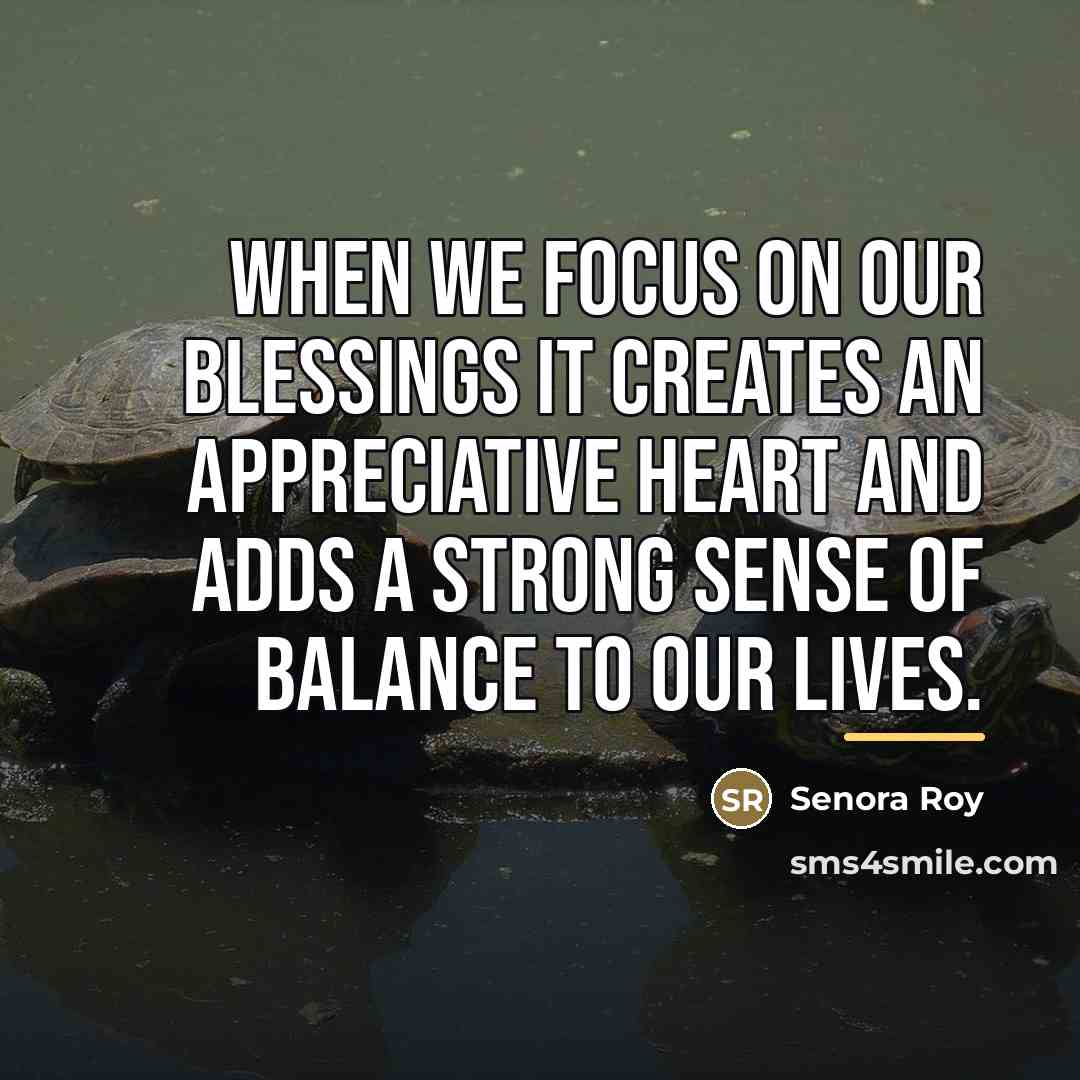 “When we focus on our blessings it creates an appreciative…” quote by Senora Roy