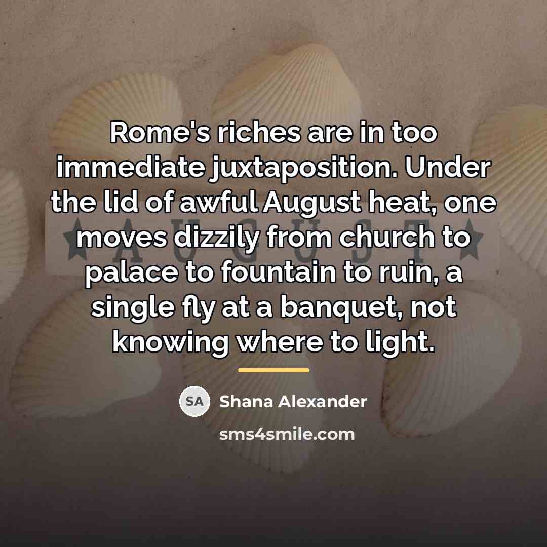 “Rome's riches are in too immediate juxtaposition. Under the lid…” quote by Shana Alexander