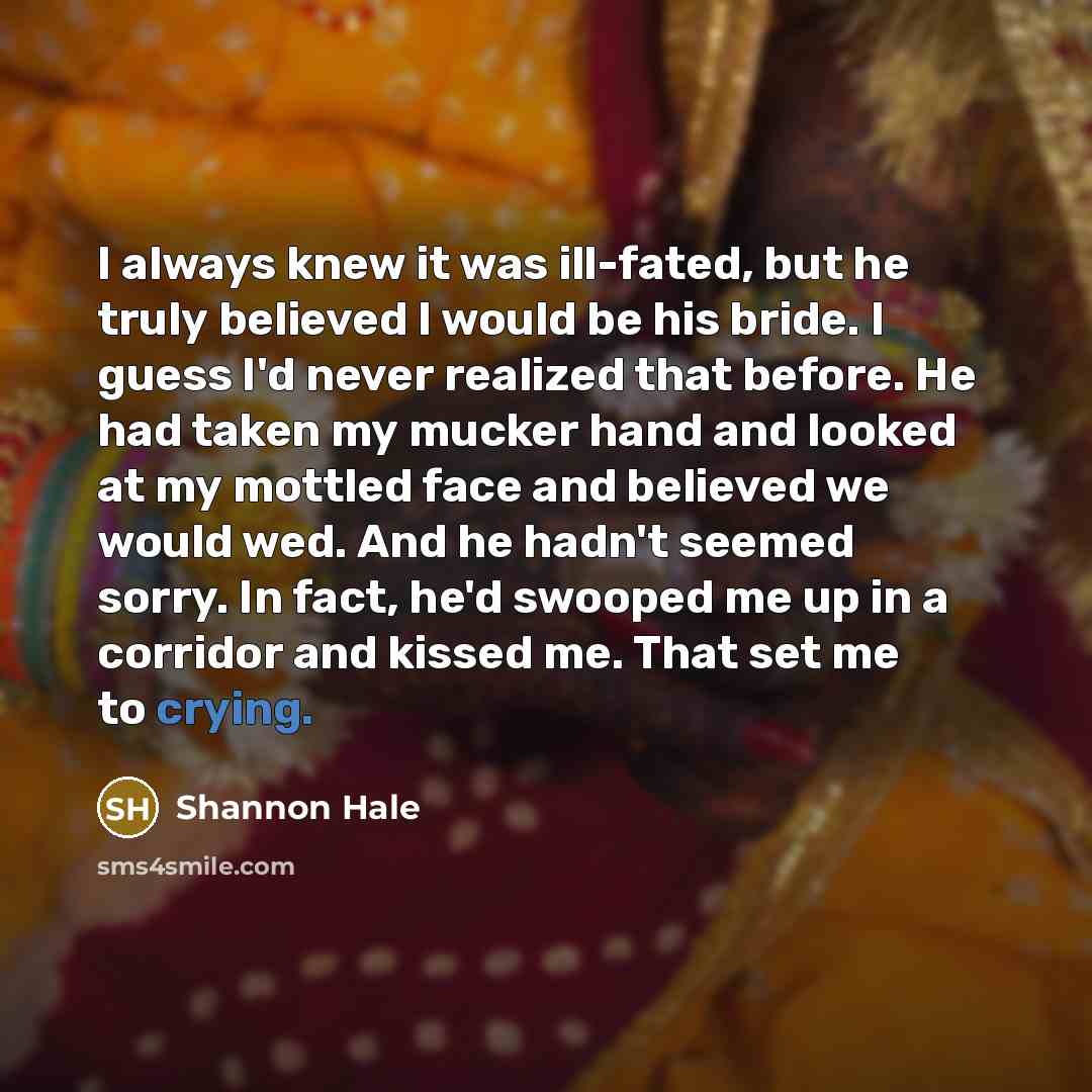 “I always knew it was ill-fated, but he truly believed…” quote by Shannon Hale
