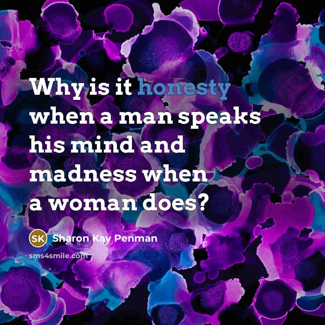 “Why is it honesty when a man speaks his mind…” quote by Sharon Kay Penman