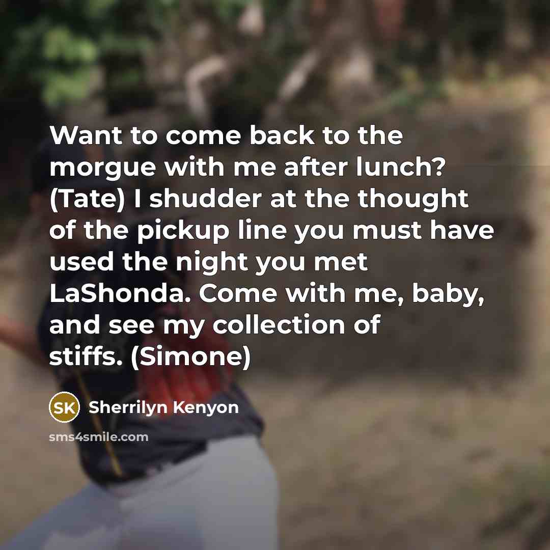“Want to come back to the morgue with me after…” quote by Sherrilyn Kenyon