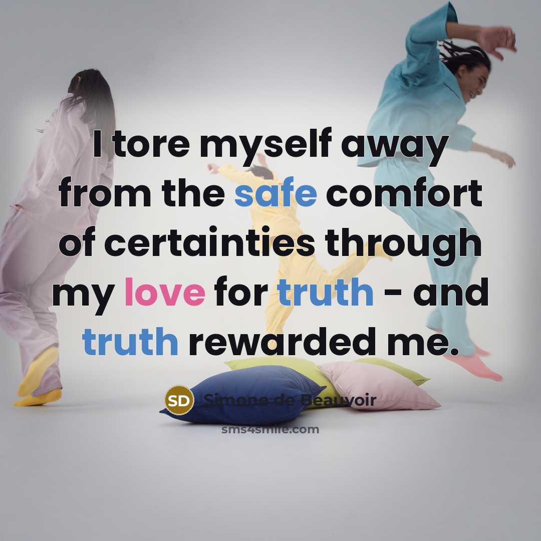 “I tore myself away from the safe comfort of certainties…” quote by Simone de Beauvoir