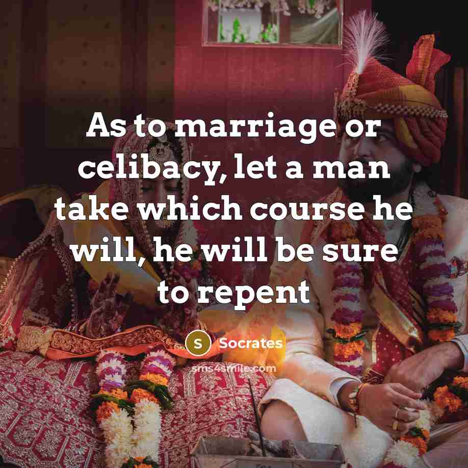 “As to marriage or celibacy, let a man take which…” quote by Socrates