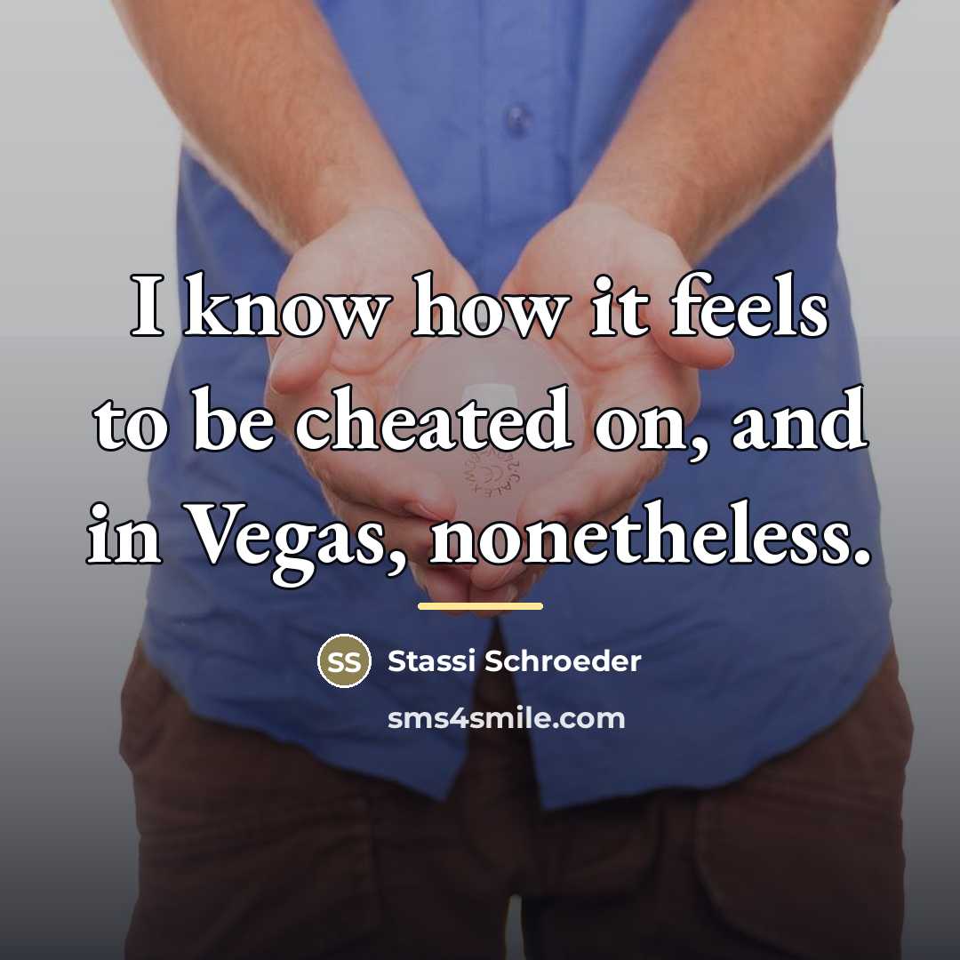 “I know how it feels to be cheated on, and…” quote by Stassi Schroeder