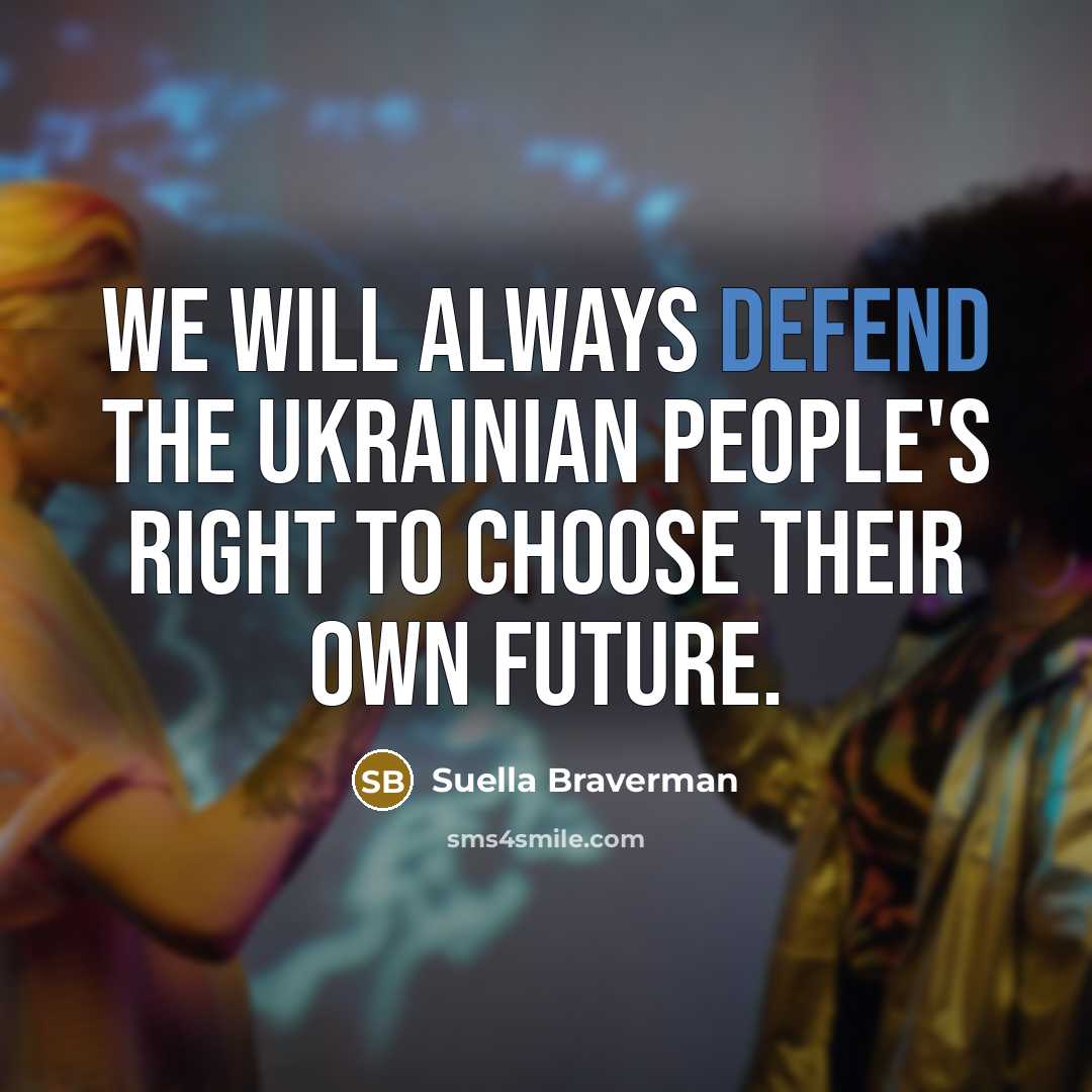 “We will always defend the Ukrainian people's right to choose…” quote by Suella Braverman