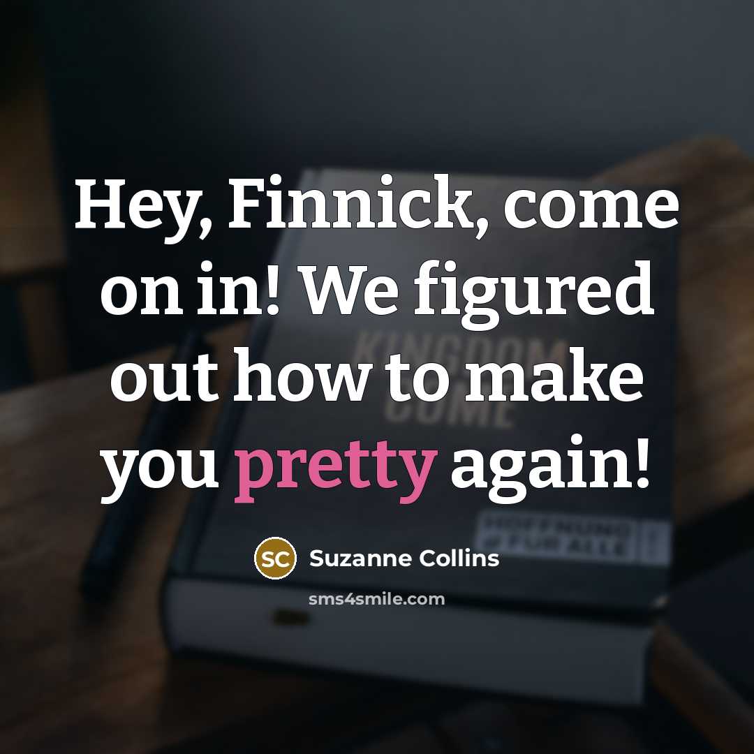 “Hey, Finnick, come on in! We figured out how to…” quote by Suzanne Collins