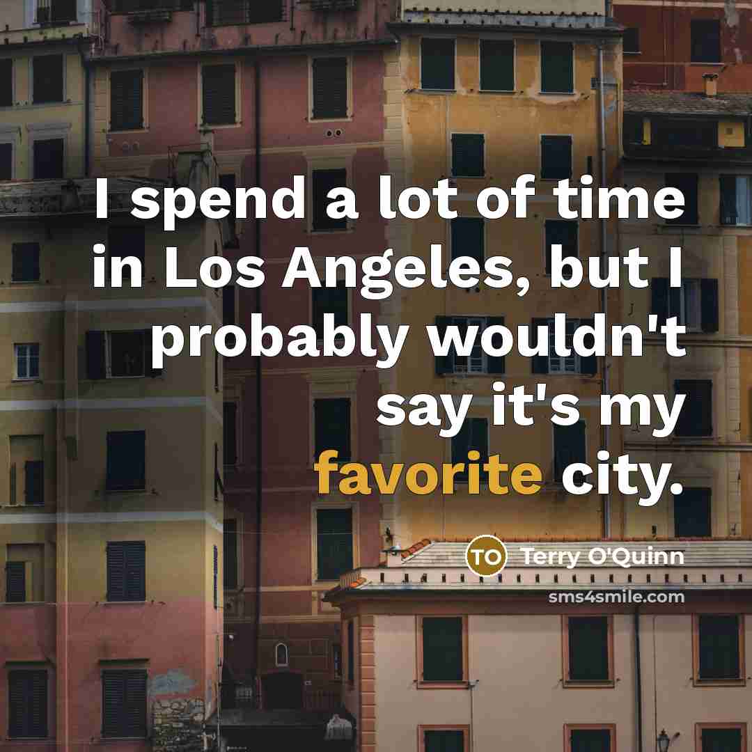 “I spend a lot of time in Los Angeles, but…” quote by Terry O'Quinn