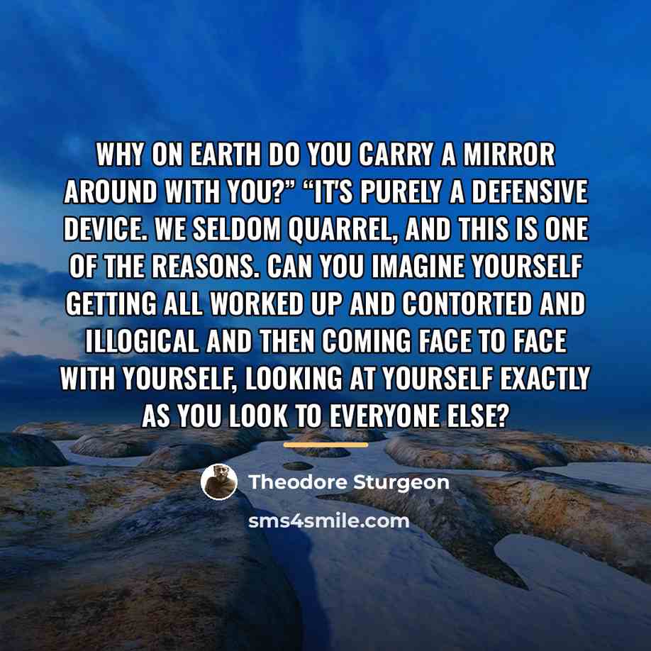 “Why on earth do you carry a mirror around with…” quote by Theodore Sturgeon