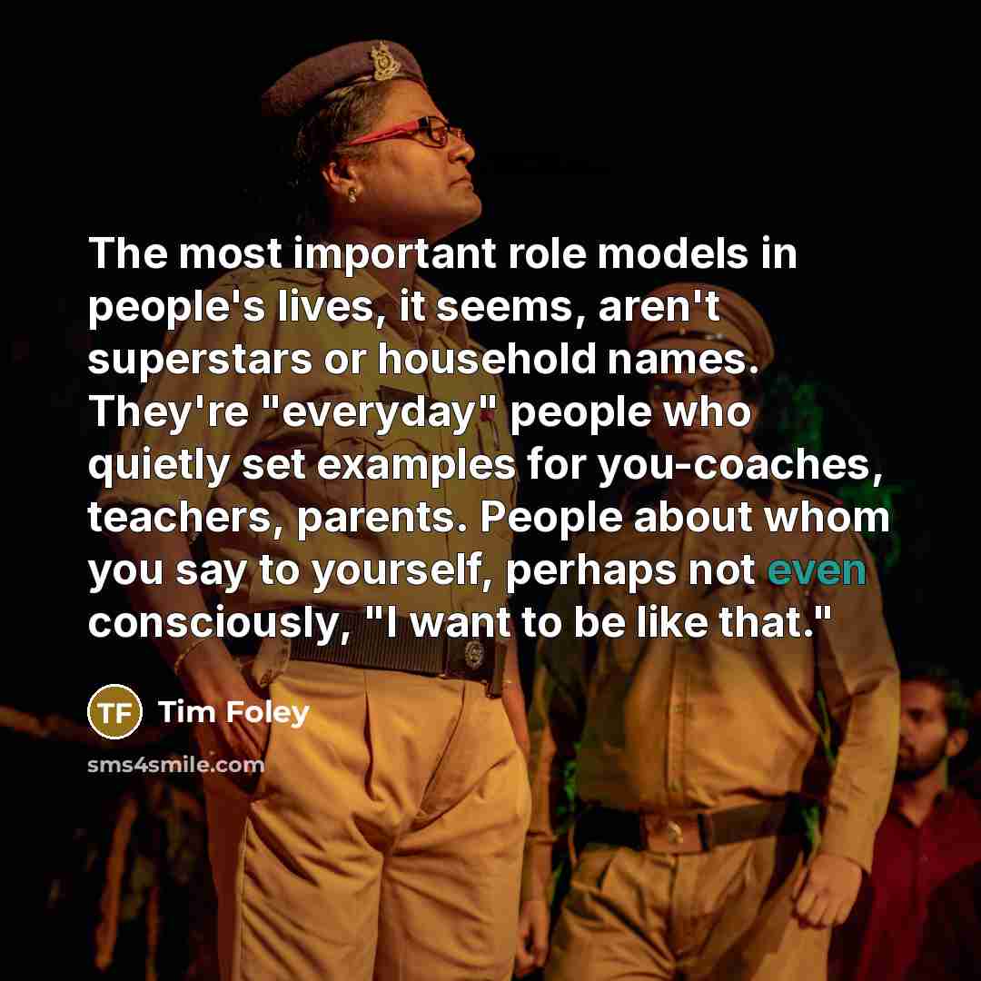 “The most important role models in people's lives, it seems,…” quote by Tim Foley