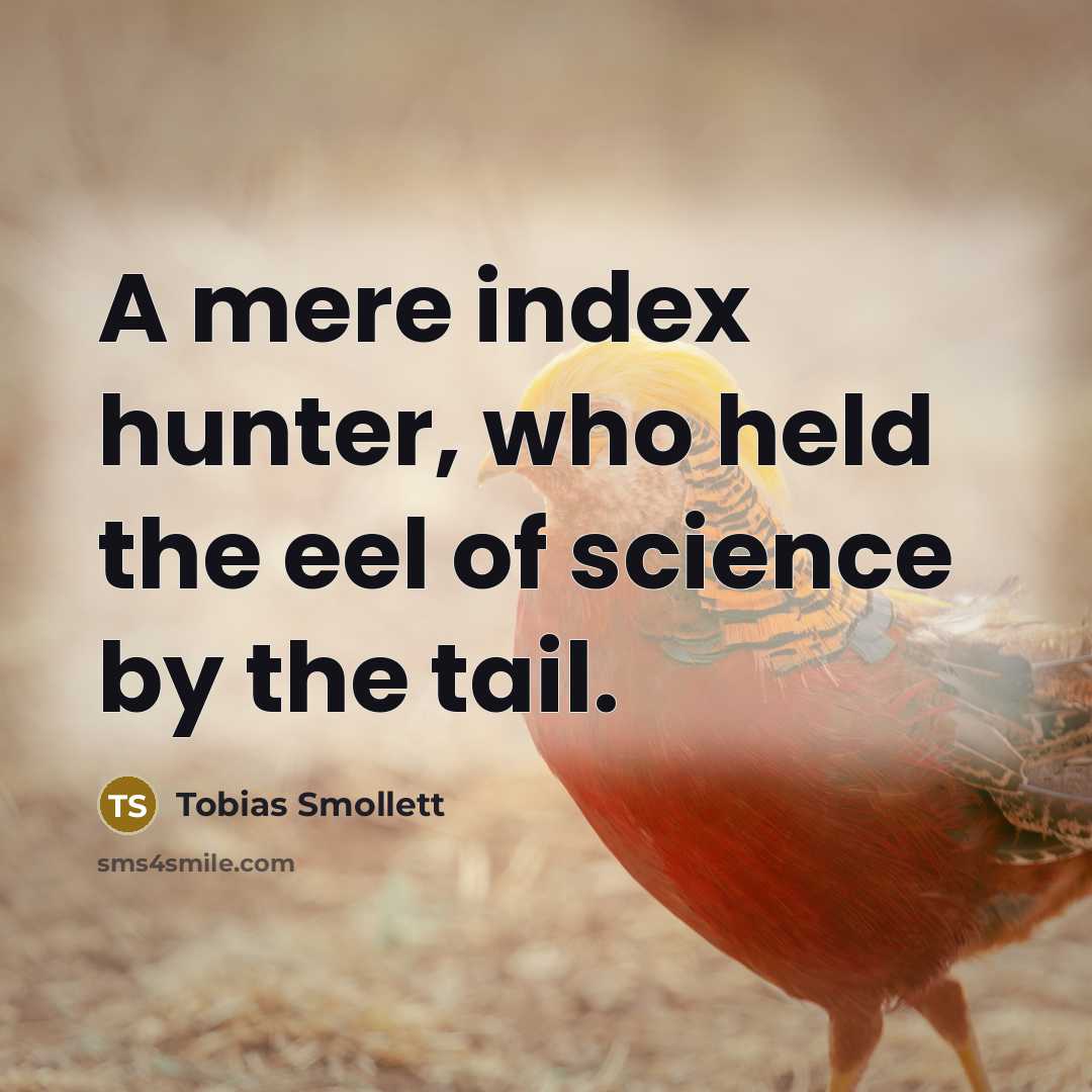 “A mere index hunter, who held the eel of science…” quote by Tobias Smollett