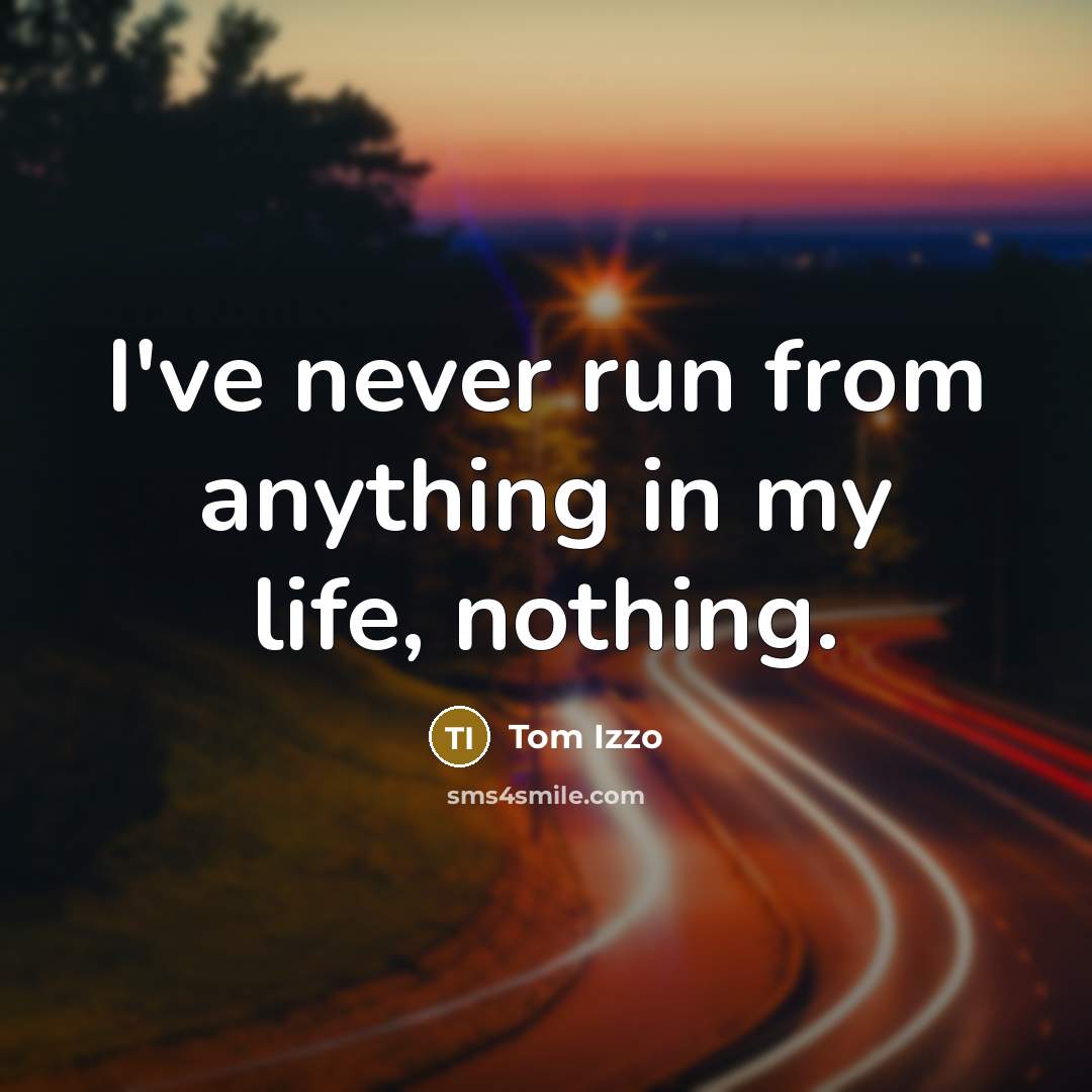 “I've never run from anything in my life, nothing.…” quote by Tom Izzo