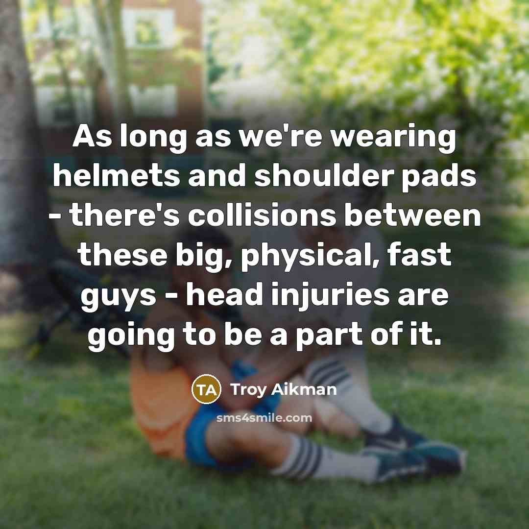 “As long as we're wearing helmets and shoulder pads -…” quote by Troy Aikman
