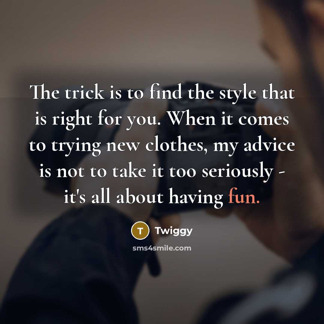 “The trick is to find the style that is right…” quote by Twiggy