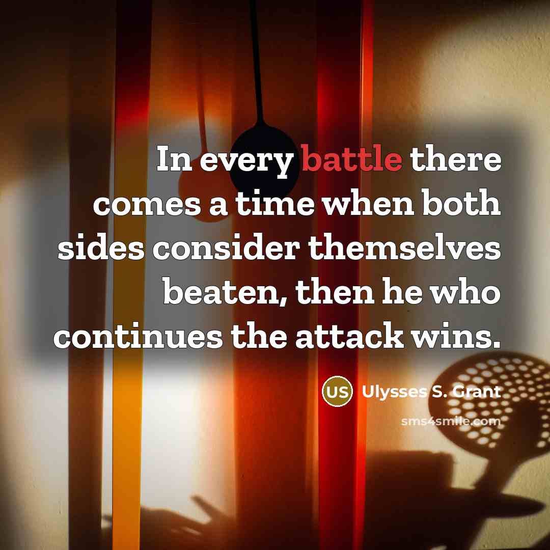 “In every battle there comes a time when both sides…” quote by Ulysses S. Grant
