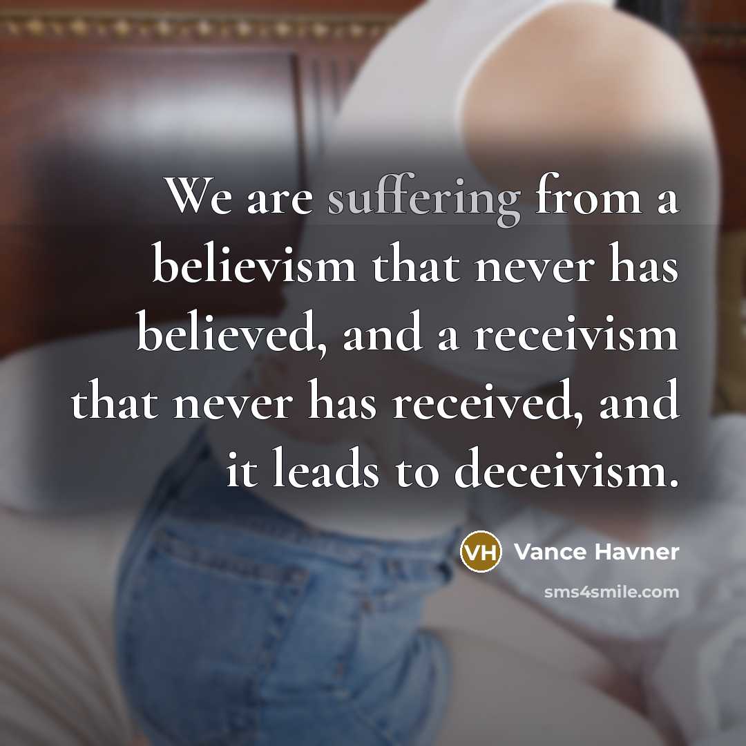 “We are suffering from a believism that never has believed,…” quote by Vance Havner