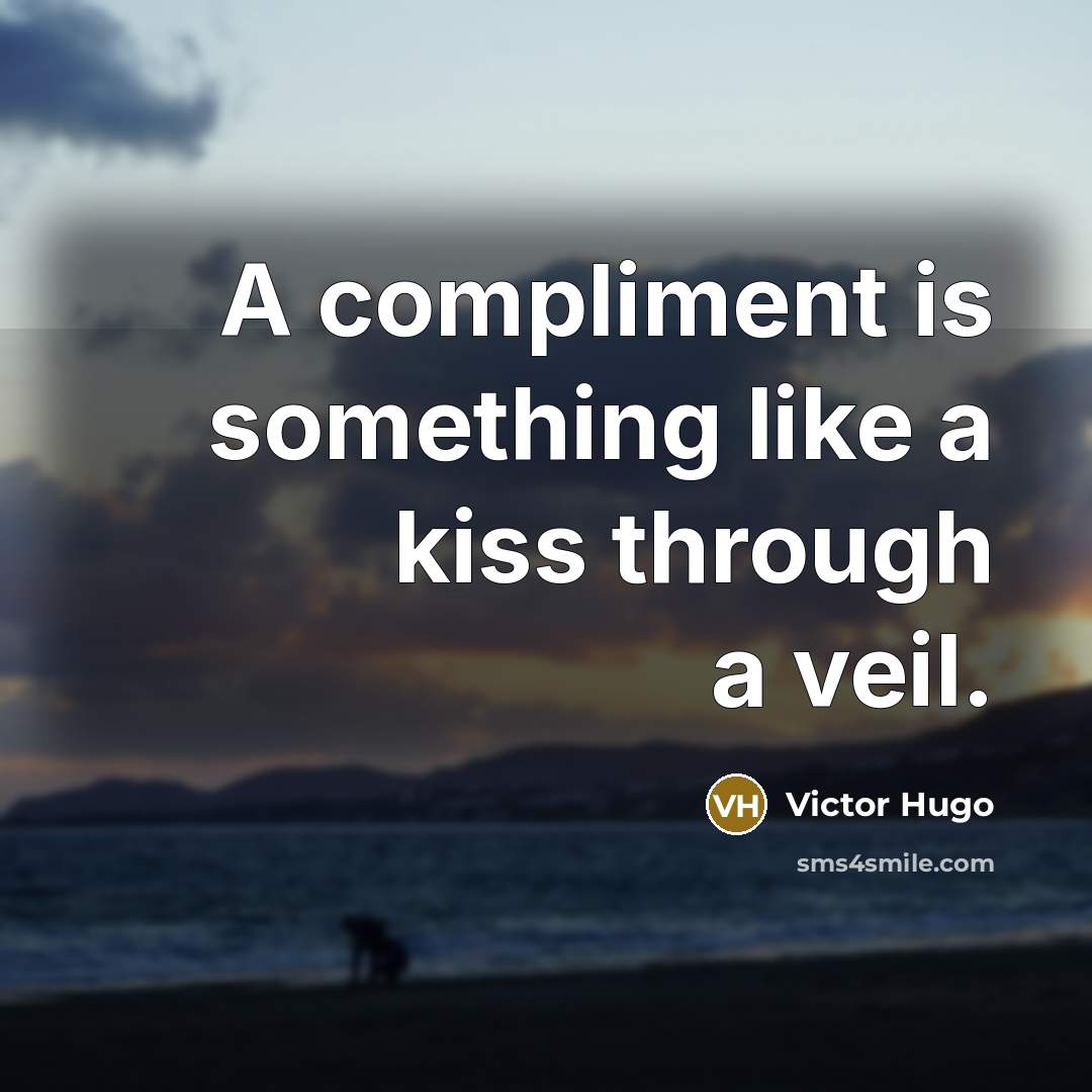 “A compliment is something like a kiss through a veil.…” quote by Victor Hugo