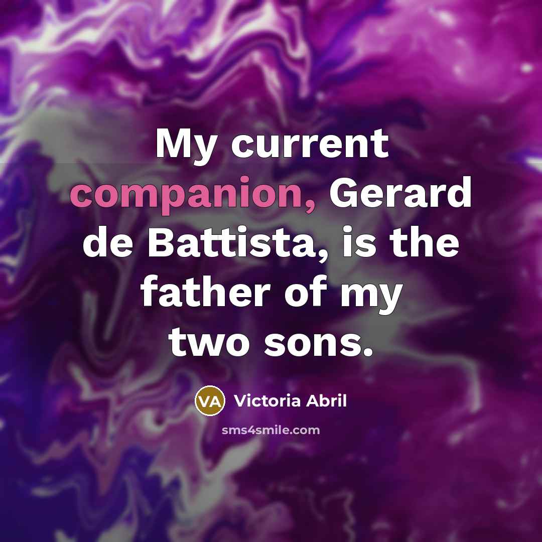 “My current companion, Gerard de Battista, is the father of…” quote by Victoria Abril