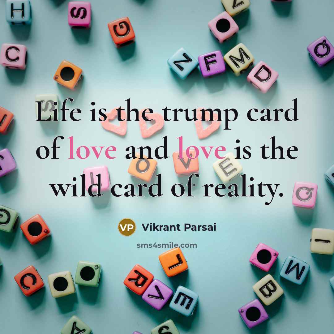 “Life is the trump card of love and love is…” quote by Vikrant Parsai