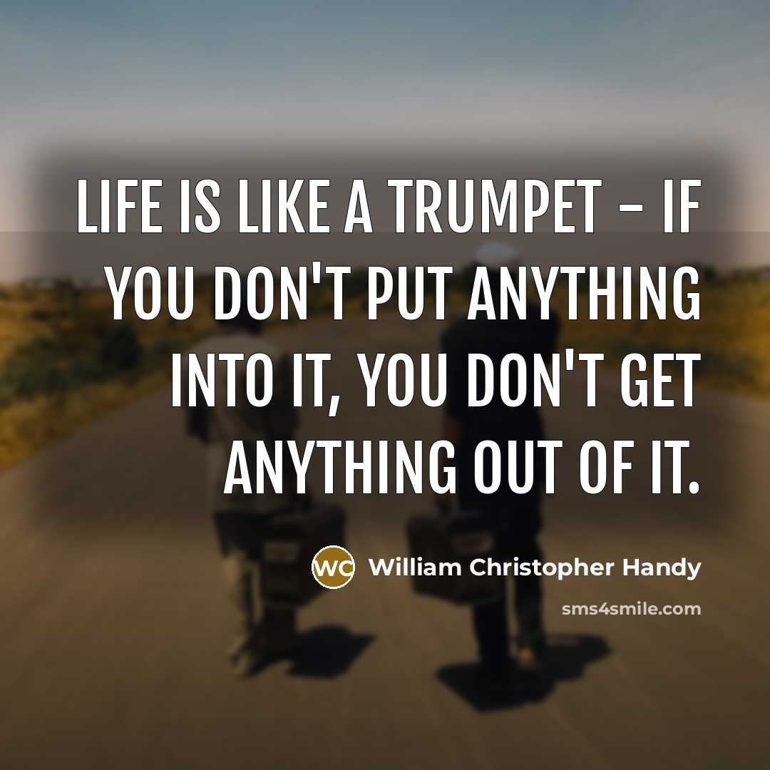 “Life is like a trumpet - if you don't put…” quote by William Christopher Handy