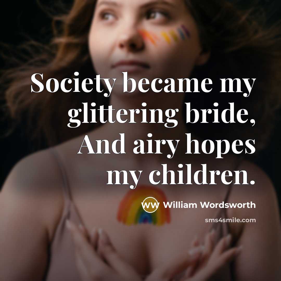 “Society became my glittering bride, And airy hopes my children.…” quote by William Wordsworth
