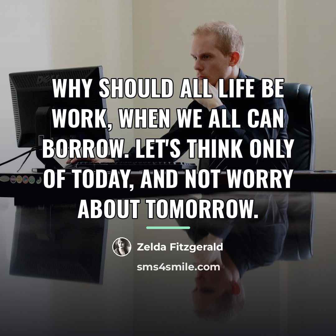 “Why should all life be work, when we all can…” quote by Zelda Fitzgerald