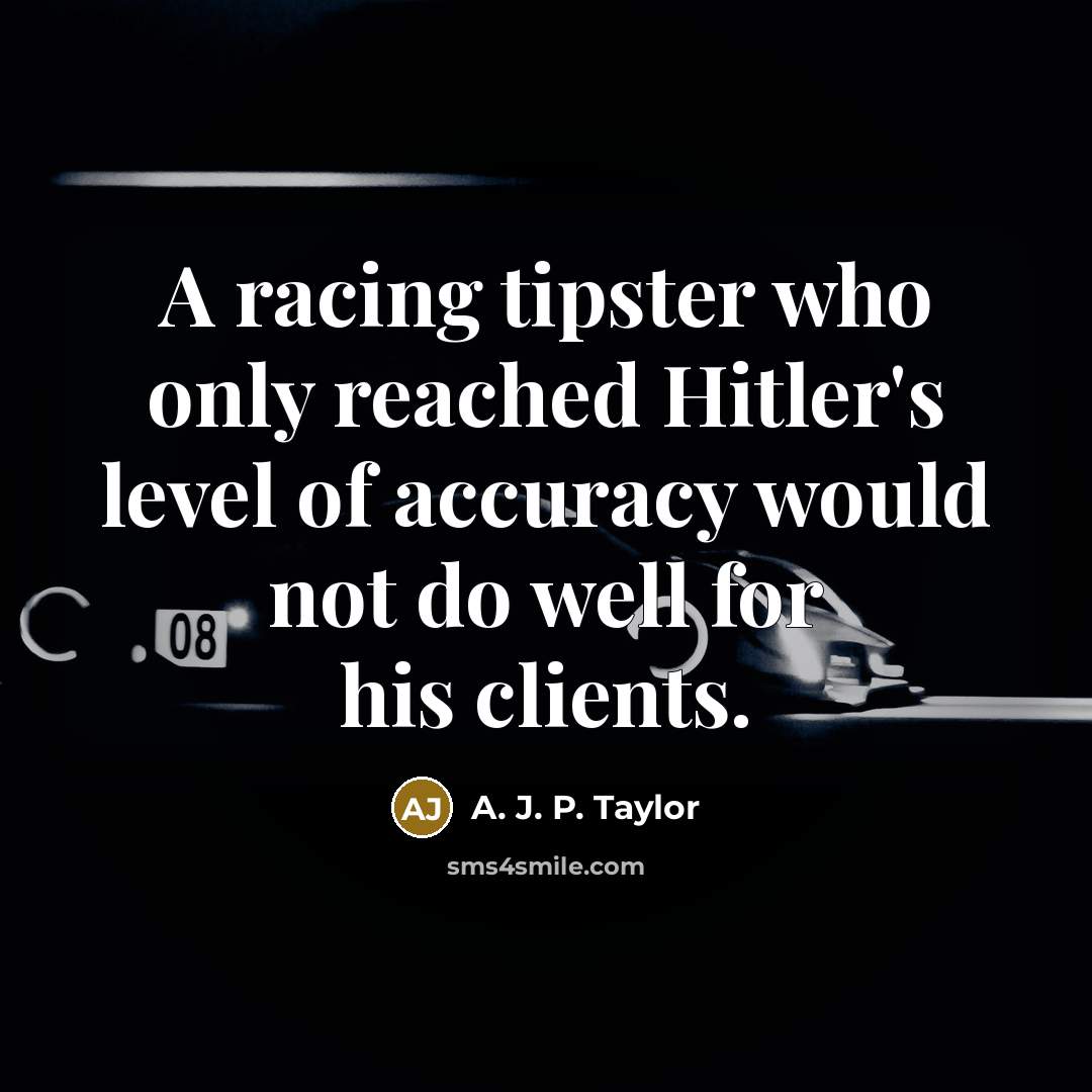 “A racing tipster who only reached Hitler's level of accuracy…” quote by A. J. P. Taylor