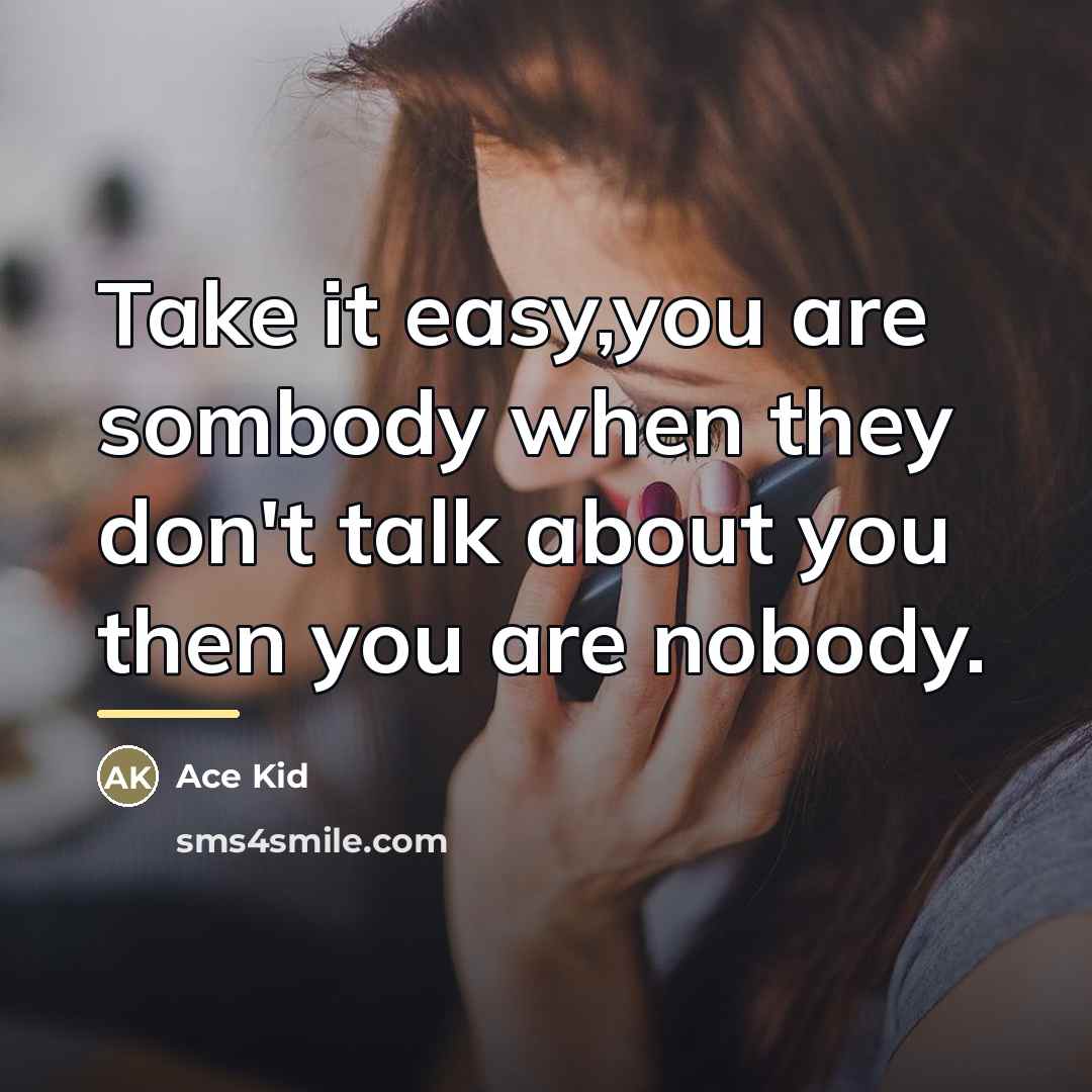 “Take it easy,you are sombody when they don't talk about…” quote by Ace Kid