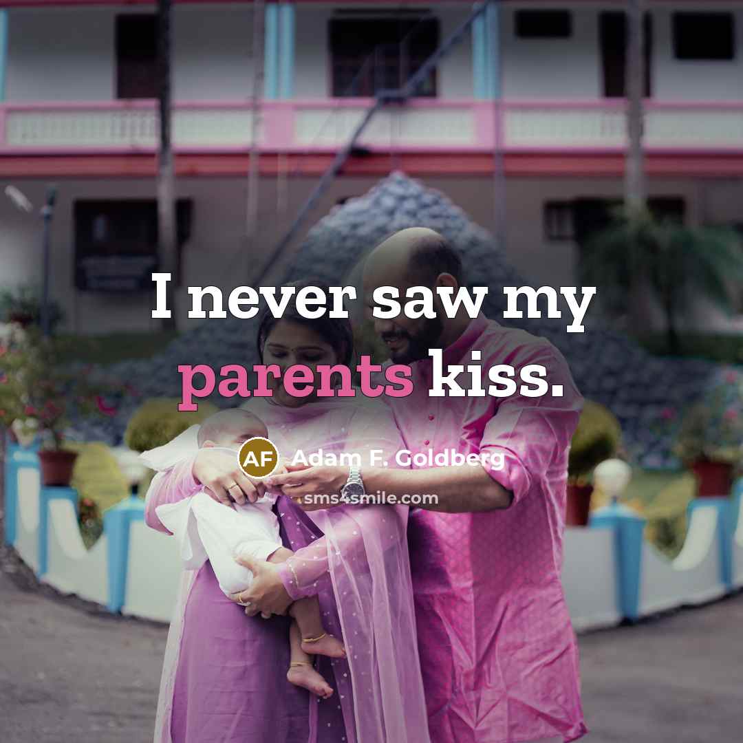 “I never saw my parents kiss.…” quote by Adam F. Goldberg