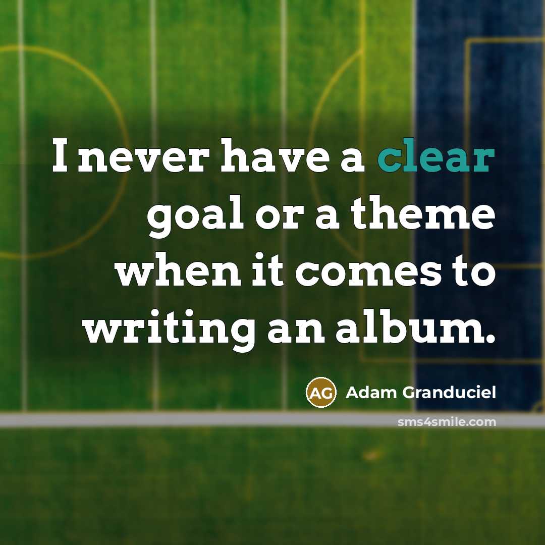 “I never have a clear goal or a theme when it comes to writing an album.” quote by Adam Granduciel