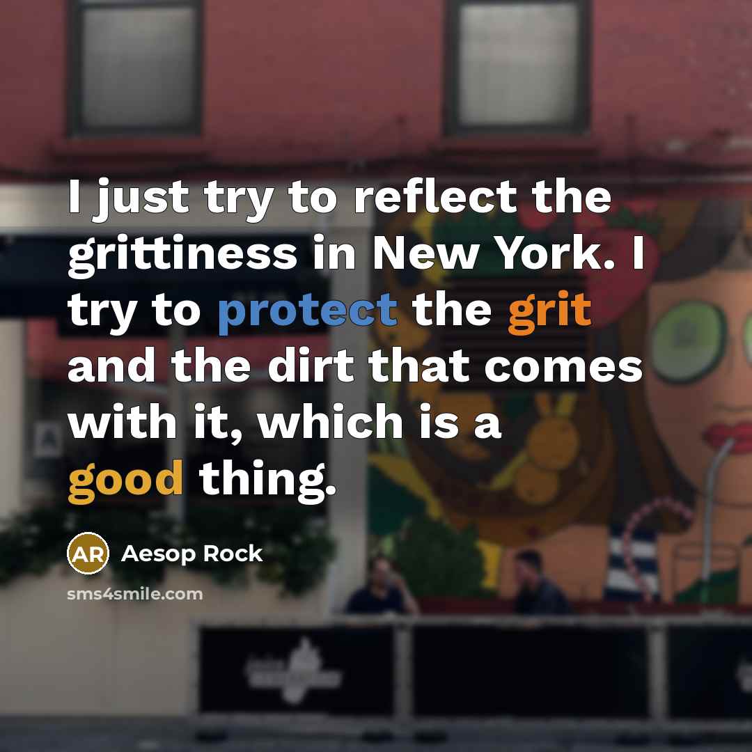 “I just try to reflect the grittiness in New York.…” quote by Aesop Rock