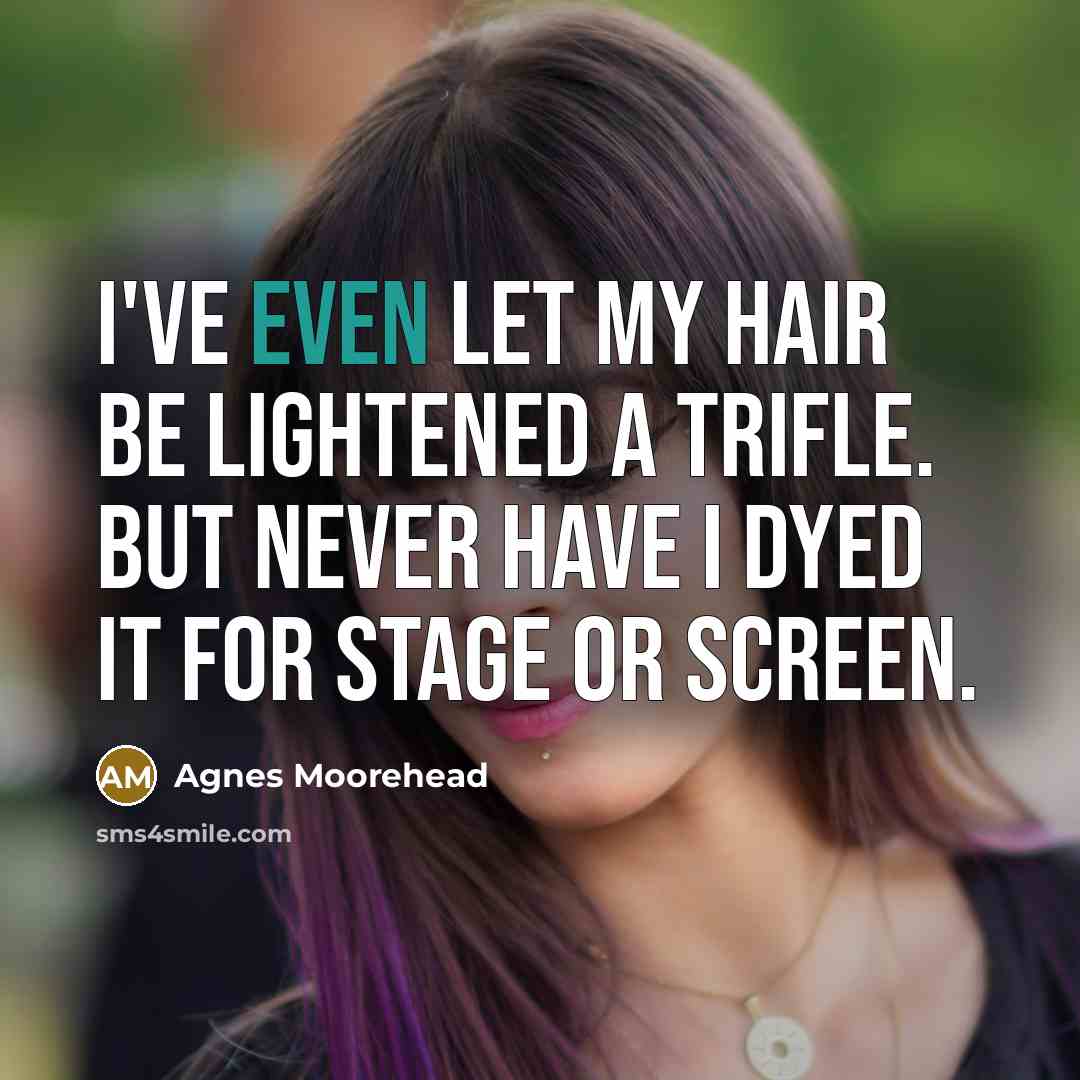 “I've even let my hair be lightened a trifle. But…” quote by Agnes Moorehead