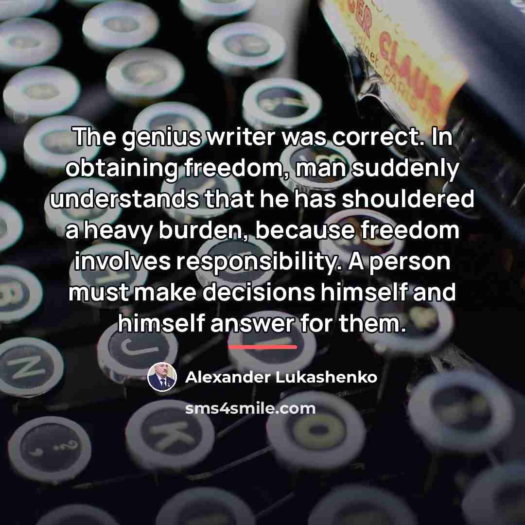 “The genius writer was correct. In obtaining freedom, man suddenly…” quote by Alexander Lukashenko