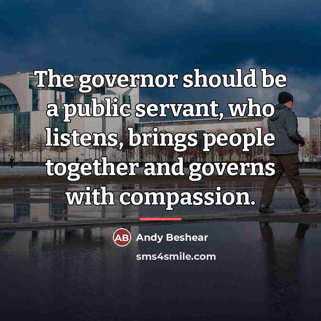 “The governor should be a public servant, who listens, brings…” quote by Andy Beshear