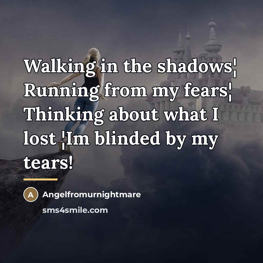 “Walking in the shadows¦ Running from my fears¦ Thinking about…” quote by Angelfromurnightmare