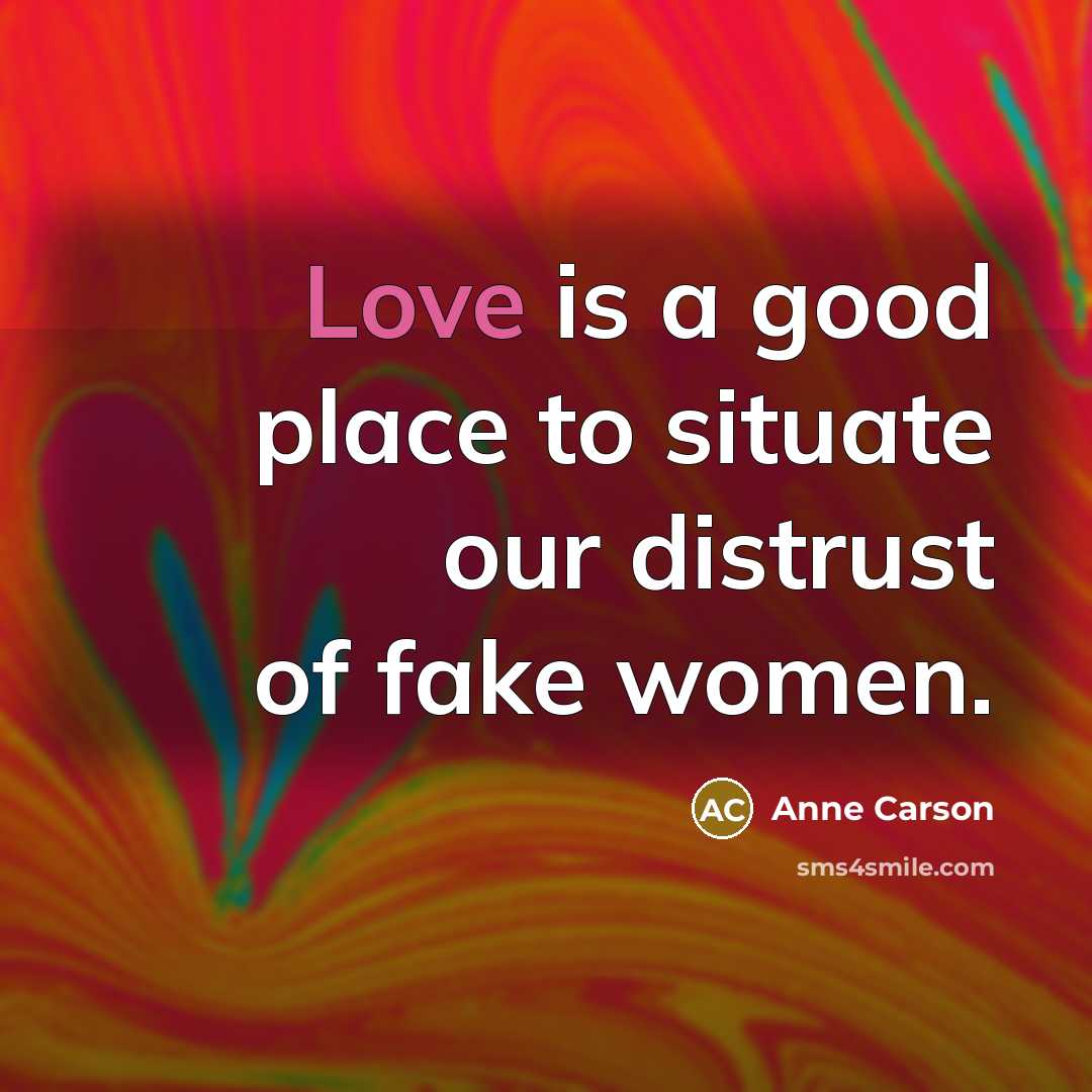 “Love is a good place to situate our distrust of…” quote by Anne Carson
