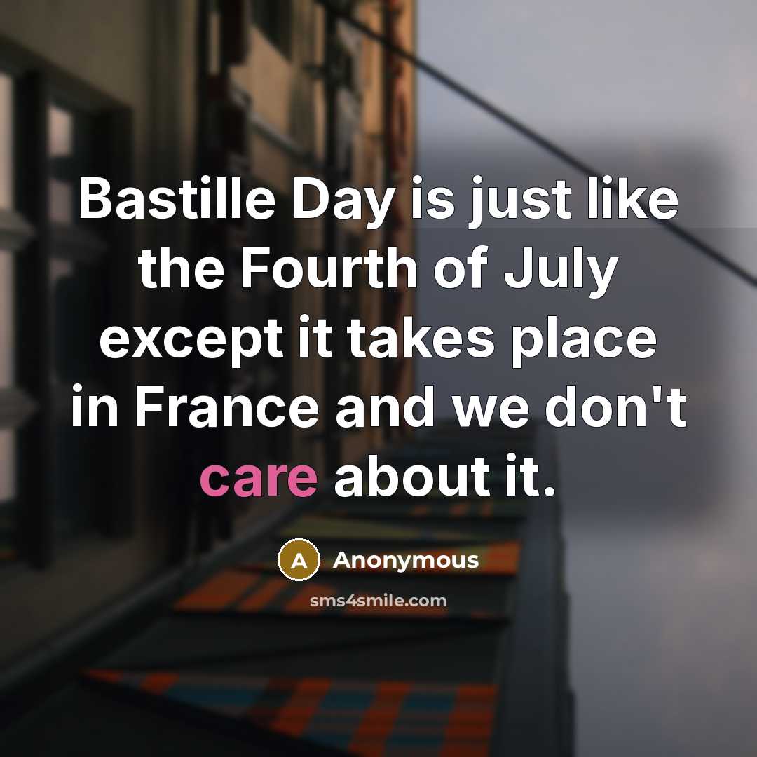 “Bastille Day is just like the Fourth of July except…” quote by Anonymous