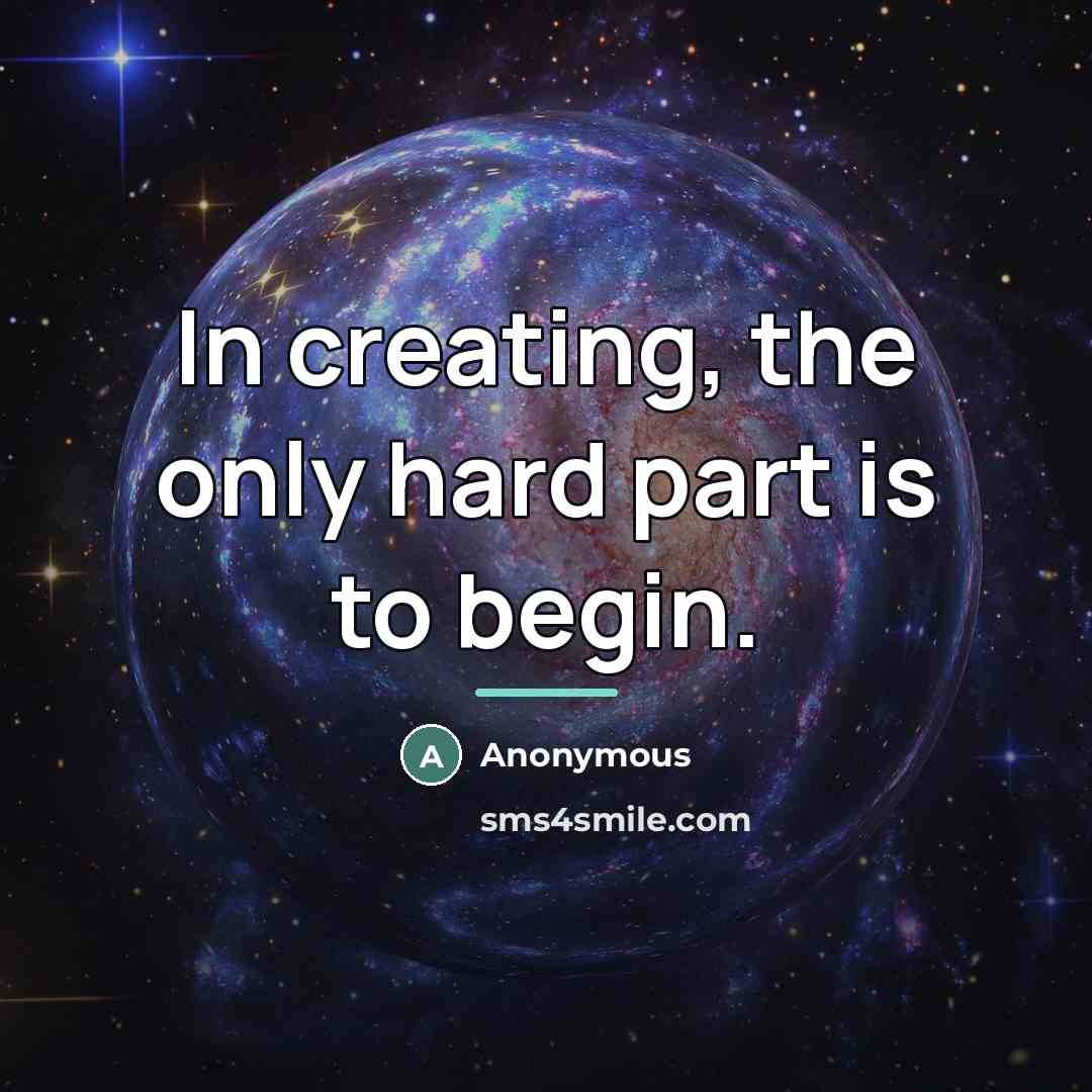 “In creating, the only hard part is to begin.…” quote by Anonymous