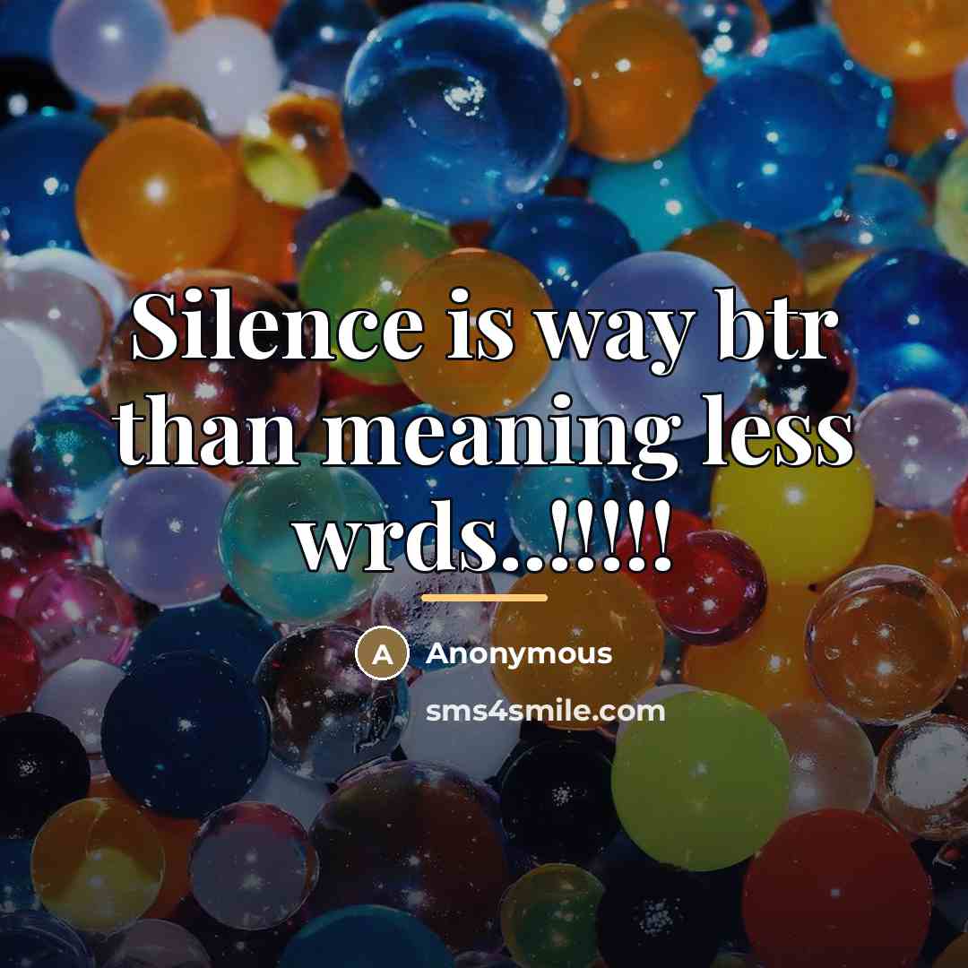 “Silence is way btr than meaning less wrds..!!!!!…” quote by Anonymous