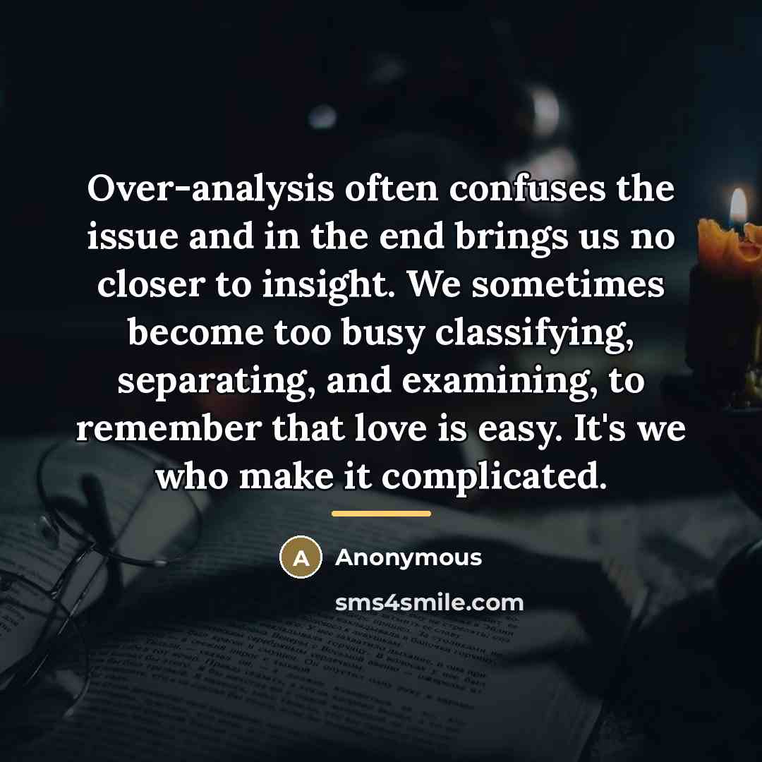 “Over-analysis often confuses the issue and in the end brings…” quote by Anonymous