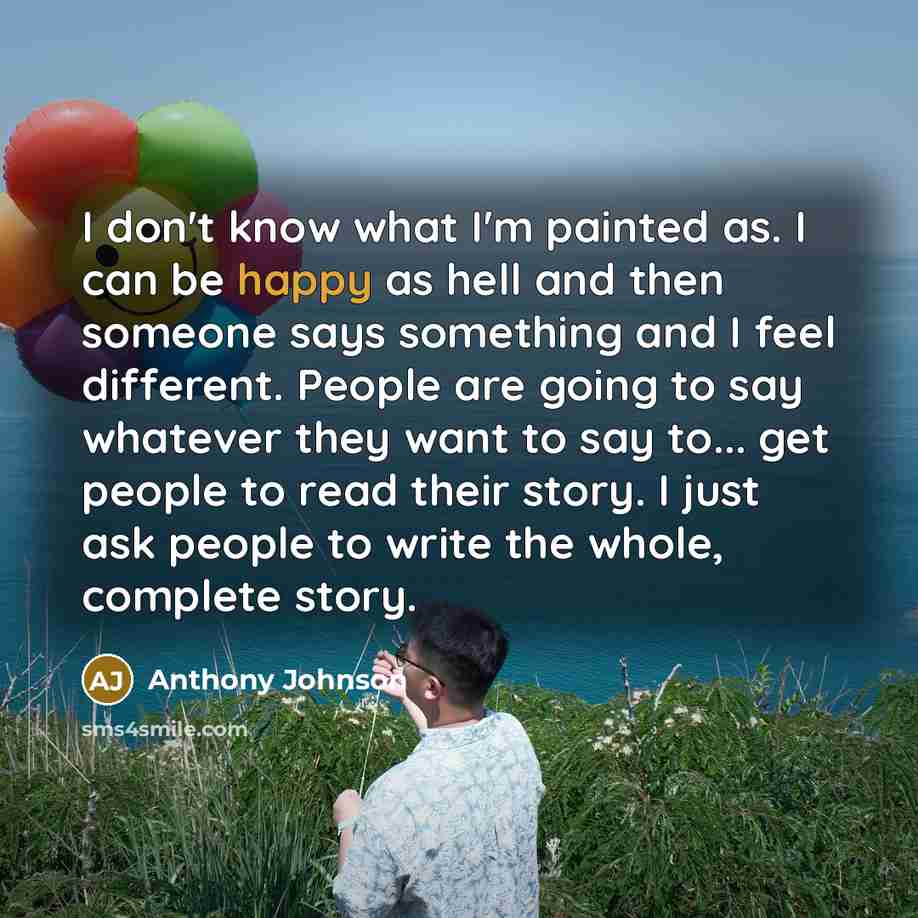 “I don't know what I'm painted as. I can be…” quote by Anthony Johnson