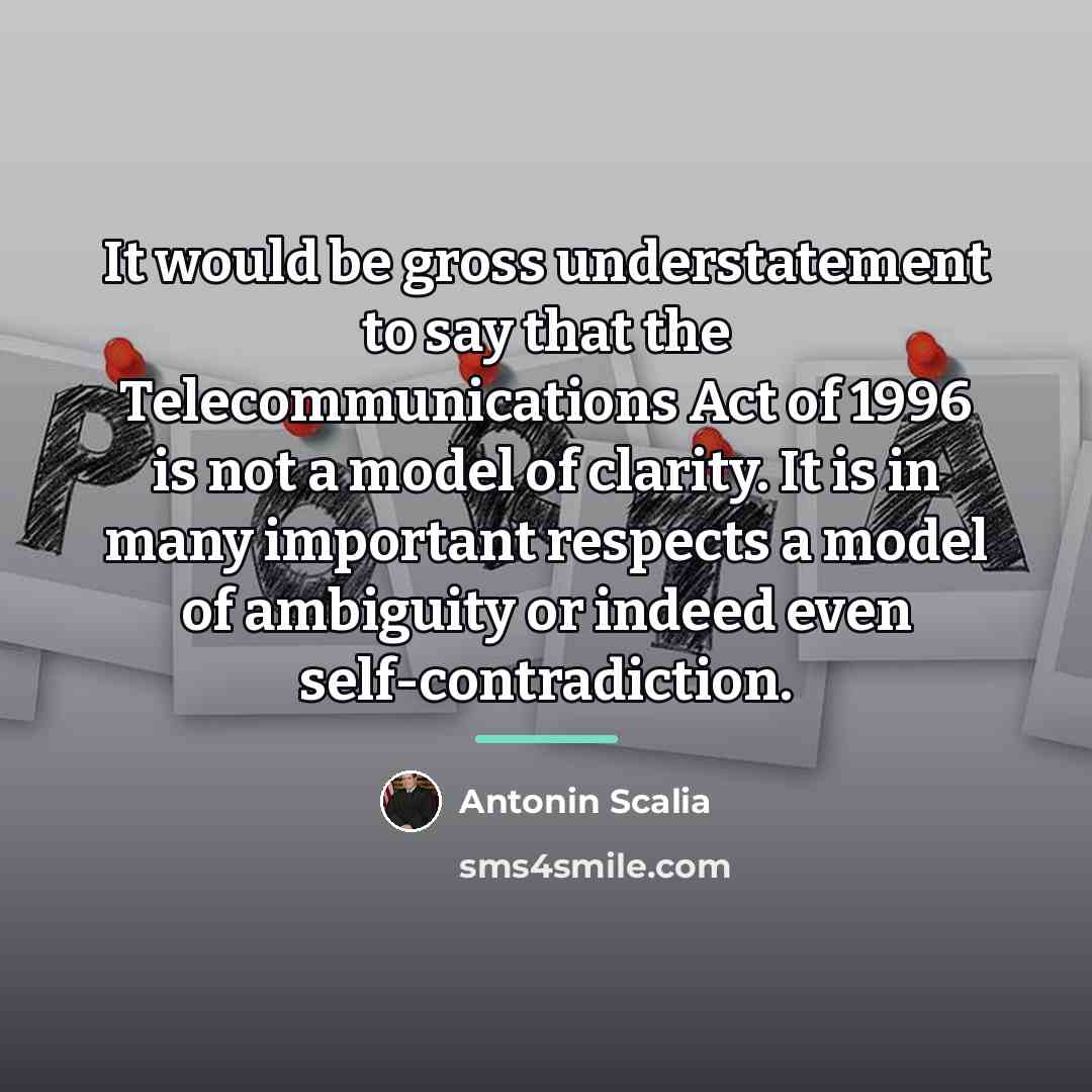 “It would be gross understatement to say that the Telecommunications…” quote by Antonin Scalia