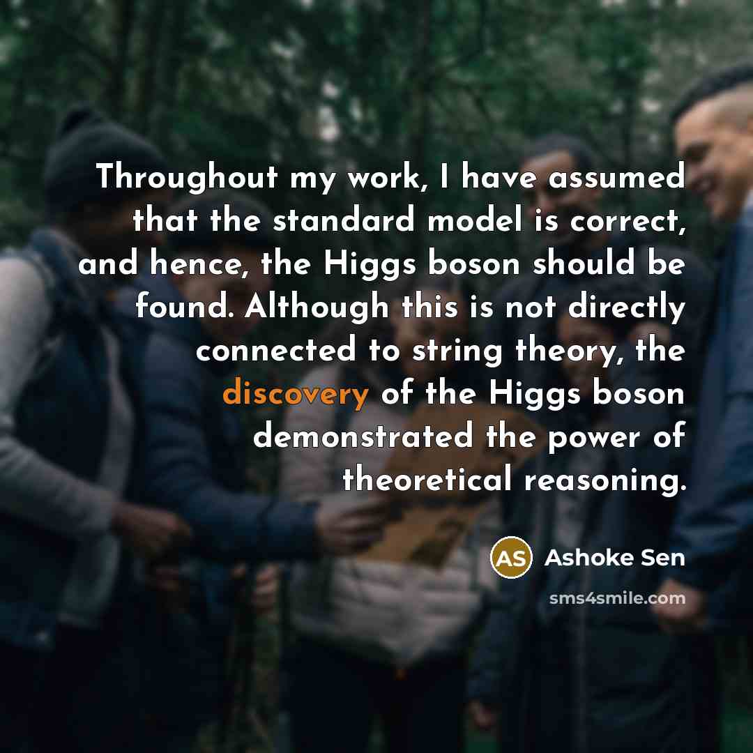 “Throughout my work, I have assumed that the standard model…” quote by Ashoke Sen