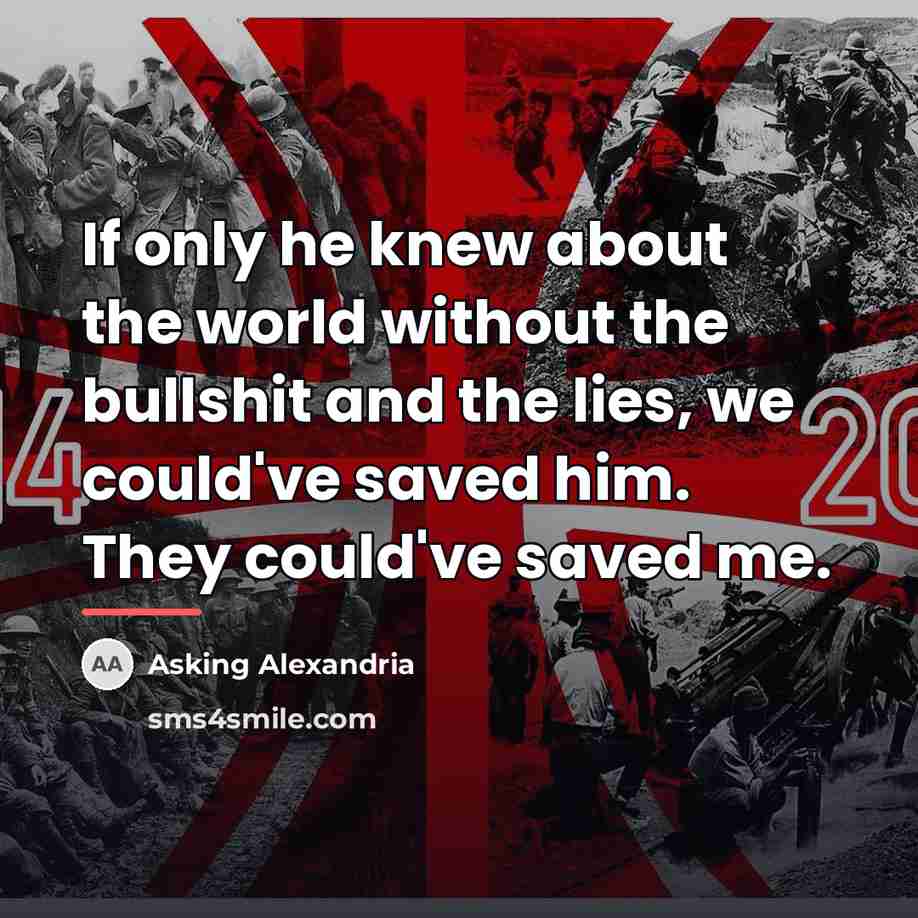 “If only he knew about the world without the bullshit…” quote by Asking Alexandria